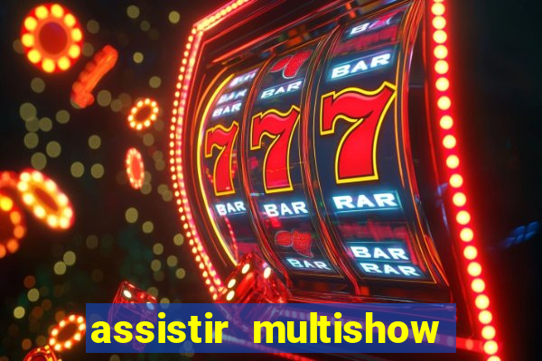 assistir multishow online gratis